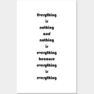 Everything Is Nothing And Nothing Is Everything Posters and Art